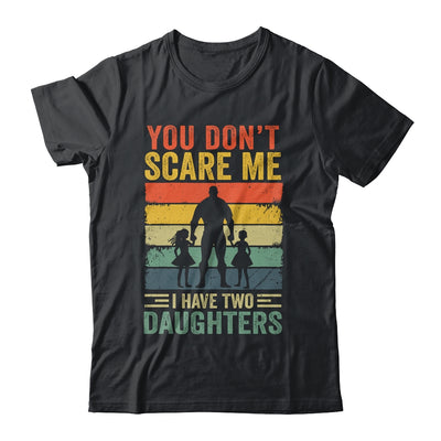 You Don't Scare Me I Have Two Daughters Retro Funny Dad Shirt & Hoodie | teecentury