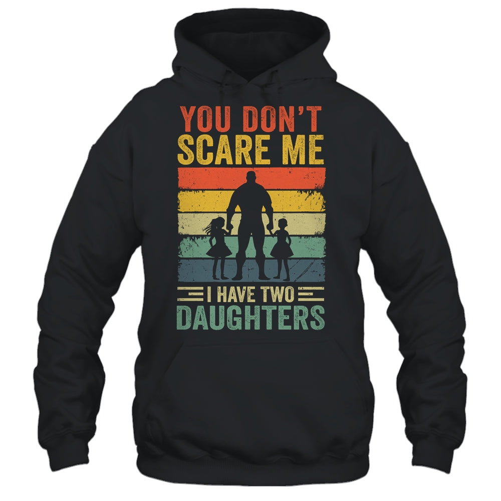 You Don't Scare Me I Have Two Daughters Retro Funny Dad Shirt & Hoodie | teecentury