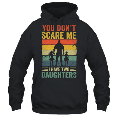 You Don't Scare Me I Have Two Daughters Retro Funny Dad Shirt & Hoodie | teecentury