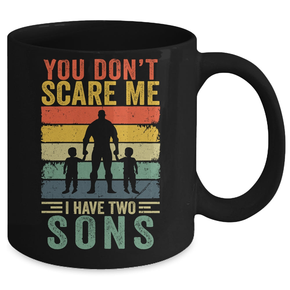 You Dont Scare Me I Have Two Daughters Funny Dad Fathers Day Mug | teecentury