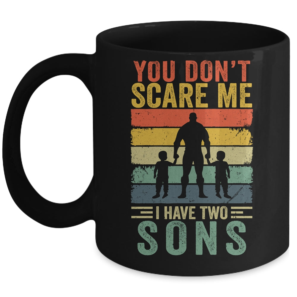 You Dont Scare Me I Have Two Daughters Funny Dad Fathers Day Mug | teecentury