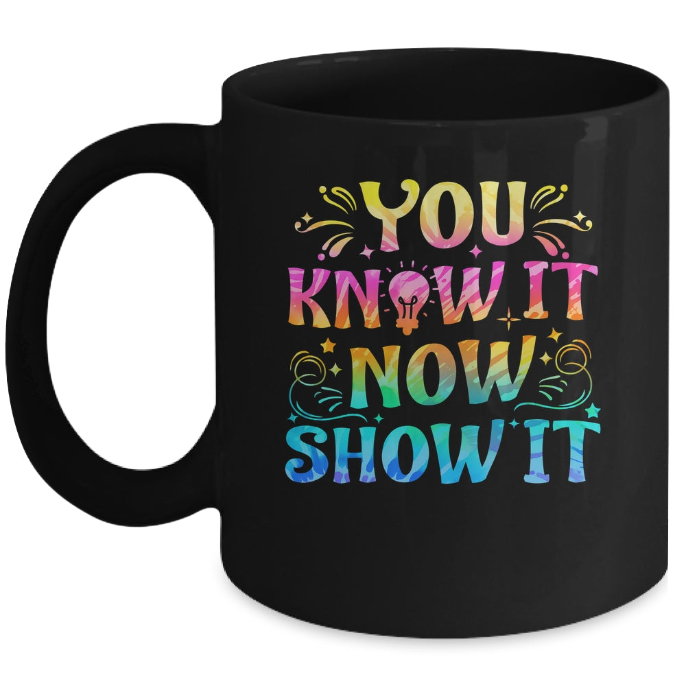 You Know It Now Show It Testing Day Teacher Men Women Kid Mug | teecentury