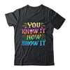You Know It Now Show It Testing Day Teacher Men Women Kid Shirt & Hoodie | teecentury