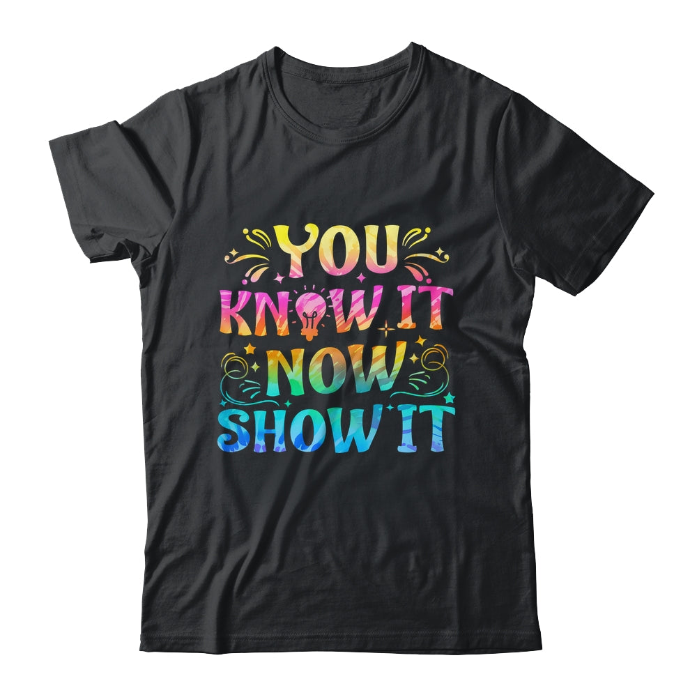 You Know It Now Show It Testing Day Teacher Men Women Kid Shirt & Hoodie | teecentury