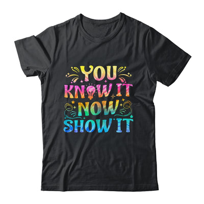 You Know It Now Show It Testing Day Teacher Men Women Kid Shirt & Hoodie | teecentury