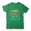 You Know It Now Show It Testing Day Teacher Men Women Kid Shirt & Hoodie | teecentury