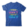 You Know It Now Show It Testing Day Teacher Men Women Kid Shirt & Hoodie | teecentury
