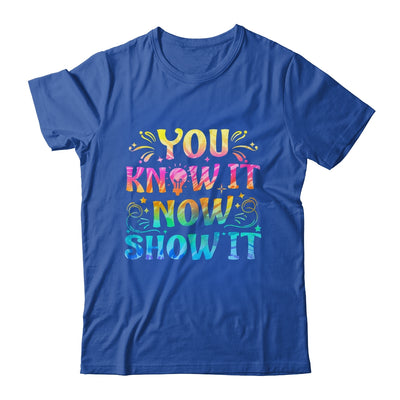 You Know It Now Show It Testing Day Teacher Men Women Kid Shirt & Hoodie | teecentury