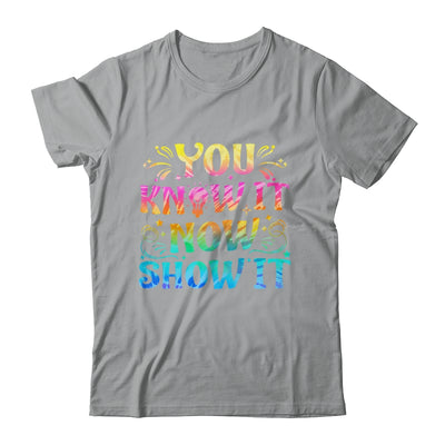 You Know It Now Show It Testing Day Teacher Men Women Kid Shirt & Hoodie | teecentury