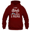 I Like Birds And Maybe 3 People T-Shirt & Hoodie | Teecentury.com