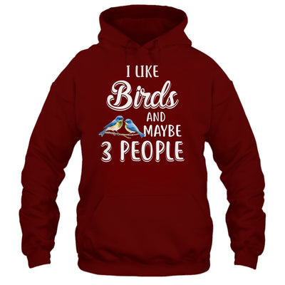 I Like Birds And Maybe 3 People T-Shirt & Hoodie | Teecentury.com