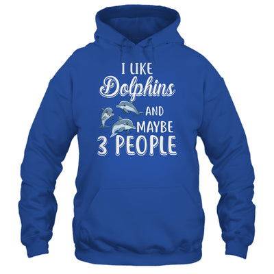 I Like Dolphins And Maybe 3 People T-Shirt & Hoodie | Teecentury.com