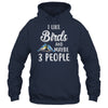 I Like Birds And Maybe 3 People T-Shirt & Hoodie | Teecentury.com