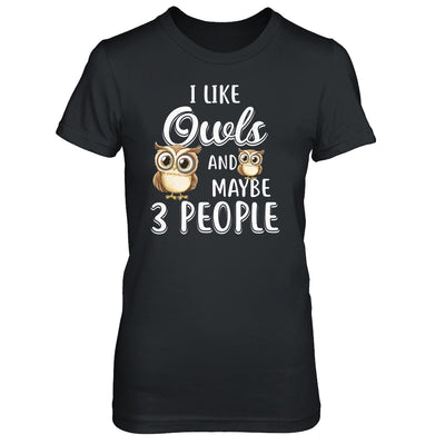 I Like Owls And Maybe 3 People T-Shirt & Hoodie | Teecentury.com