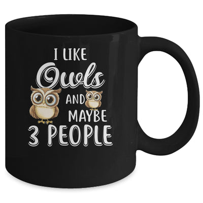 I Like Owls And Maybe 3 People Mug Coffee Mug | Teecentury.com