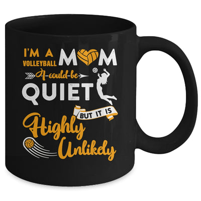 I'm A Volleyball Mom I Could Be Quiet It Is Highly Unilkely Mug Coffee Mug | Teecentury.com