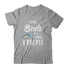 I Like Birds And Maybe 3 People T-Shirt & Hoodie | Teecentury.com