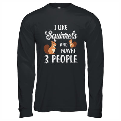 I Like Squirrels And Maybe 3 People T-Shirt & Hoodie | Teecentury.com