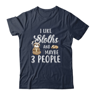 I Like Sloths And Maybe 3 People T-Shirt & Hoodie | Teecentury.com