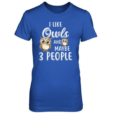 I Like Owls And Maybe 3 People T-Shirt & Hoodie | Teecentury.com