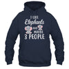 I Like Elephants And Maybe 3 People T-Shirt & Hoodie | Teecentury.com