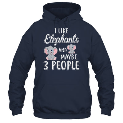 I Like Elephants And Maybe 3 People T-Shirt & Hoodie | Teecentury.com