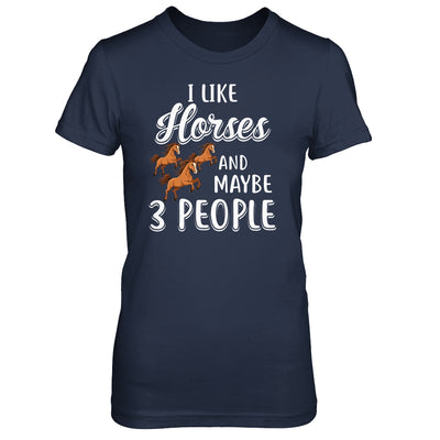 I Like Horses And Maybe 3 People T-Shirt & Hoodie | Teecentury.com