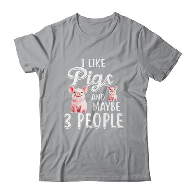 I Like Pigs And Maybe 3 People T-Shirt & Hoodie | Teecentury.com