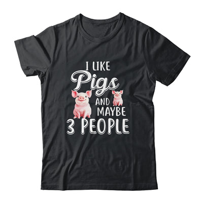 I Like Pigs And Maybe 3 People T-Shirt & Hoodie | Teecentury.com