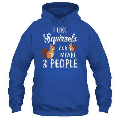 I Like Squirrels And Maybe 3 People T-Shirt & Hoodie | Teecentury.com