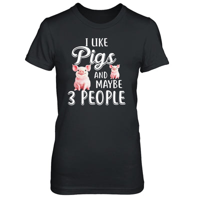 I Like Pigs And Maybe 3 People T-Shirt & Hoodie | Teecentury.com