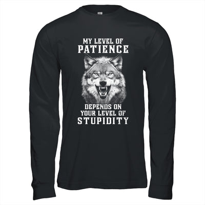 Wolf Men My Level Of Patience Depends On Your Level Of Stupidity T-Shirt & Hoodie | Teecentury.com