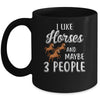 I Like Horses And Maybe 3 People Mug Coffee Mug | Teecentury.com