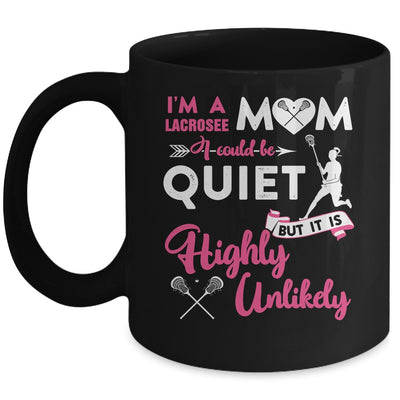 I'm A Lacrosse Mom I Could Be Quiet It Is Highly Unilkely Mug Coffee Mug | Teecentury.com