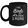 I Like Birds And Maybe 3 People Mug Coffee Mug | Teecentury.com