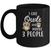 I Like Owls And Maybe 3 People Mug Coffee Mug | Teecentury.com