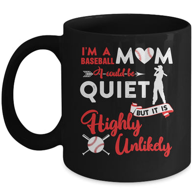 I'm A Baseball Mom I Could Be Quiet It Is Highly Unilkely Mug Coffee Mug | Teecentury.com