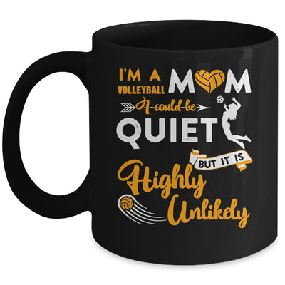 I'm A Volleyball Mom I Could Be Quiet It Is Highly Unilkely Mug Coffee Mug | Teecentury.com