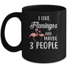 I Like Flamingos And Maybe 3 People Mug Coffee Mug | Teecentury.com