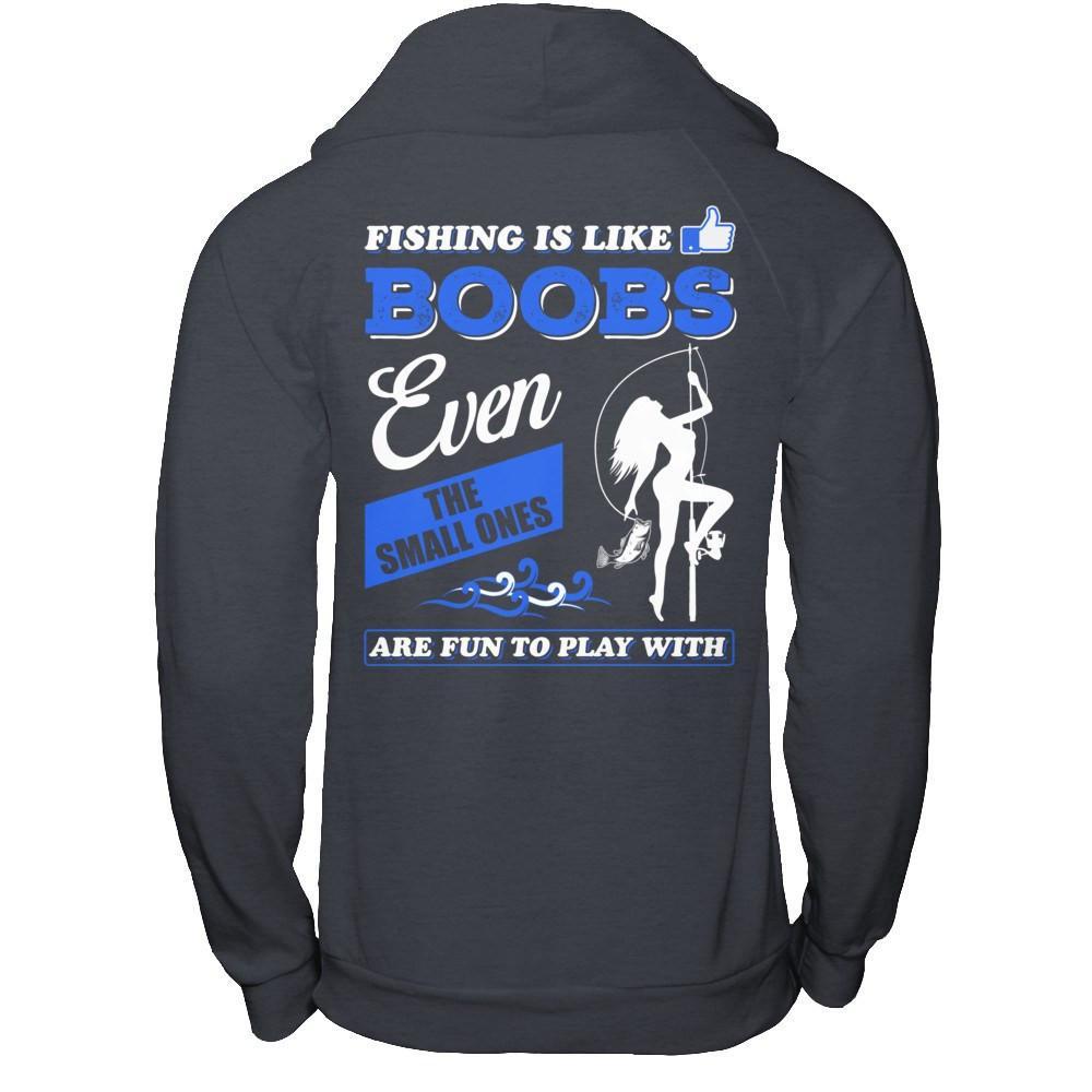 boobs fishing lure Fishing Is Like Boobs Even The Small Ones Shirt & Hoodie