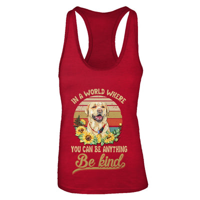 In A World Where You Can Be Anything Be Kind Labrador Sunflow T-Shirt & Tank Top | Teecentury.com