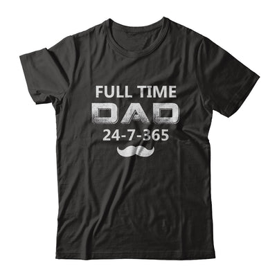 Full Time Dad 24 7 365 Funny Bearded Daddy Fathers Day T-Shirt & Hoodie | Teecentury.com