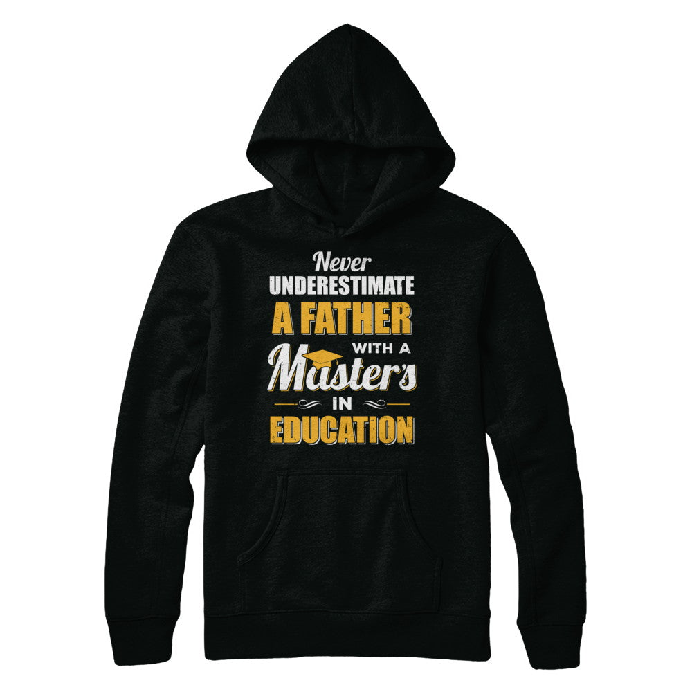 Father With A Masters In Education Degree Graduation Gift T-Shirt & Hoodie | Teecentury.com