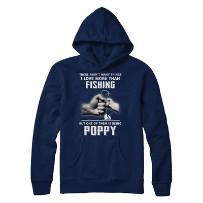 I Love More Than Fishing Being Poppy Funny Fathers Day T-Shirt & Hoodie | Teecentury.com