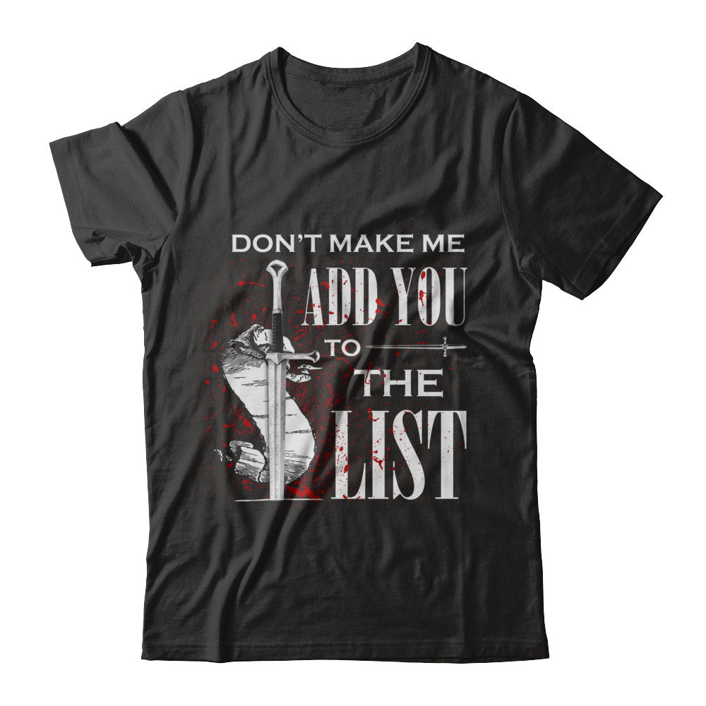 Don't Make Me Add You To The List T-Shirt & Hoodie | Teecentury.com