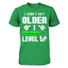 I Don't Get Older I Level Up T-Shirt & Hoodie | Teecentury.com