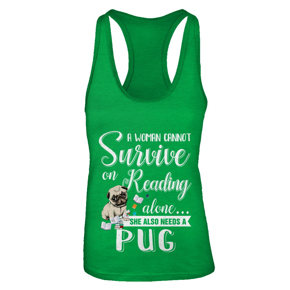 A Woman Cannot Survive On Reading Alone Pug T-Shirt & Tank Top | Teecentury.com