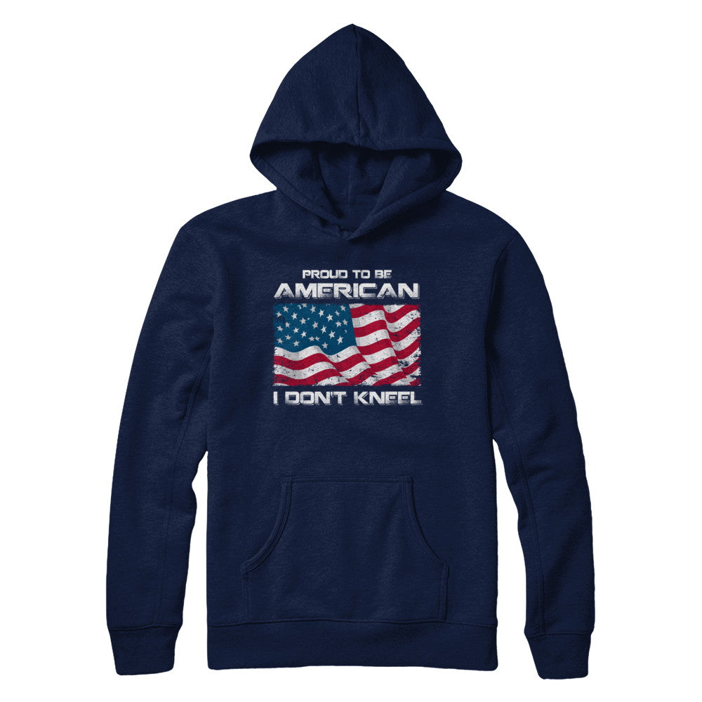 I Don't Kneel Proud To Be American T-Shirt & Hoodie | Teecentury.com