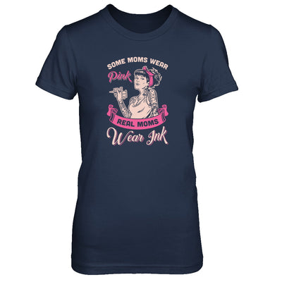 Some Moms Wear Pink Real Moms Wear Ink Tattoos T-Shirt & Tank Top | Teecentury.com