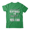 I Don't Always Play Softball Oh Wait Yes I Do T-Shirt & Hoodie | Teecentury.com